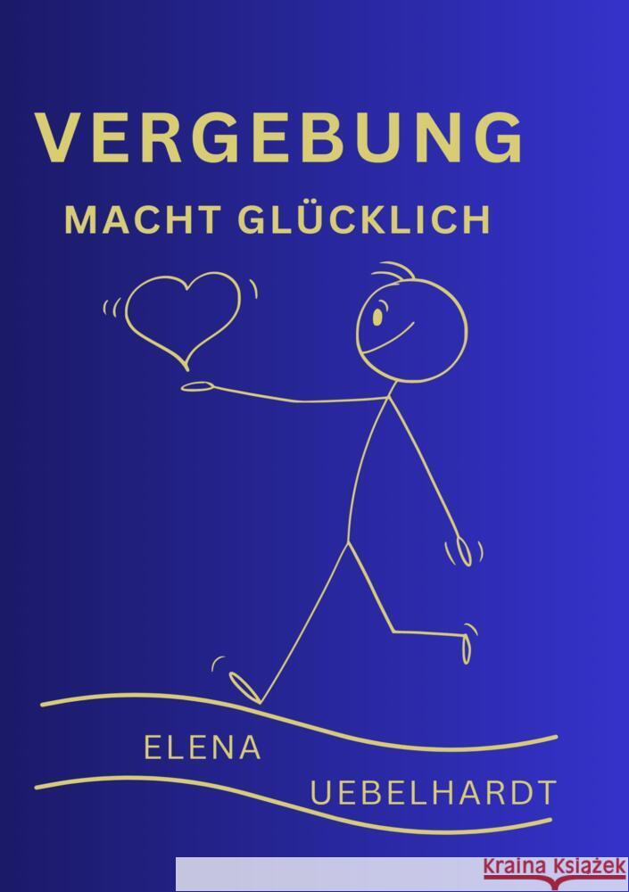 VERGEBUNG macht glücklich Uebelhardt, Elena 9789464853391 Bookmundo