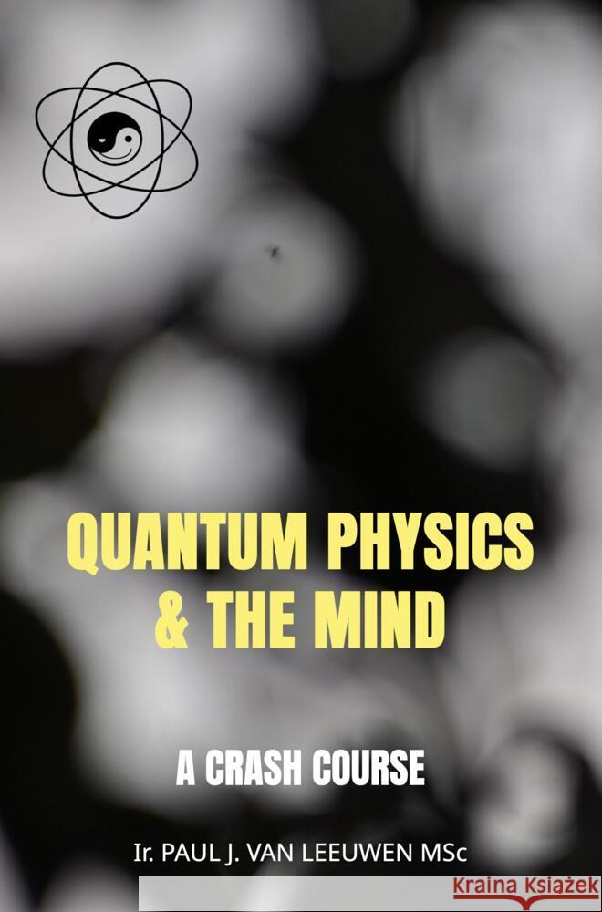 Quantum Physics & the Mind van Leeuwen, Paul J. 9789464859355