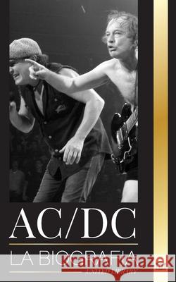 AC/DC: La biograf?a de un grupo australiano de heavy metal que toca m?sica rock de alto voltaje United Library 9789464903485 United Library