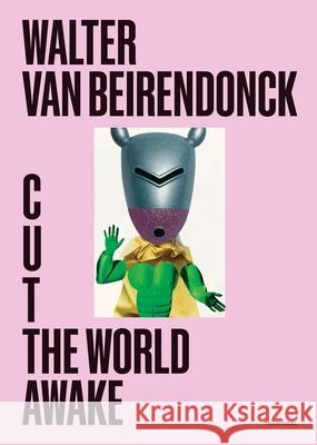 Cut the World Awake Walter Van Beirendonck 9789464941388 Cannibal/Hannibal Publishers