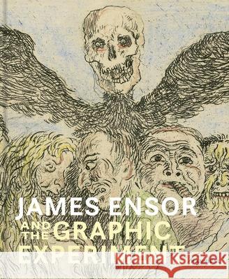 James Ensor and the Graphic Experiment Herwig Todts 9789464941425