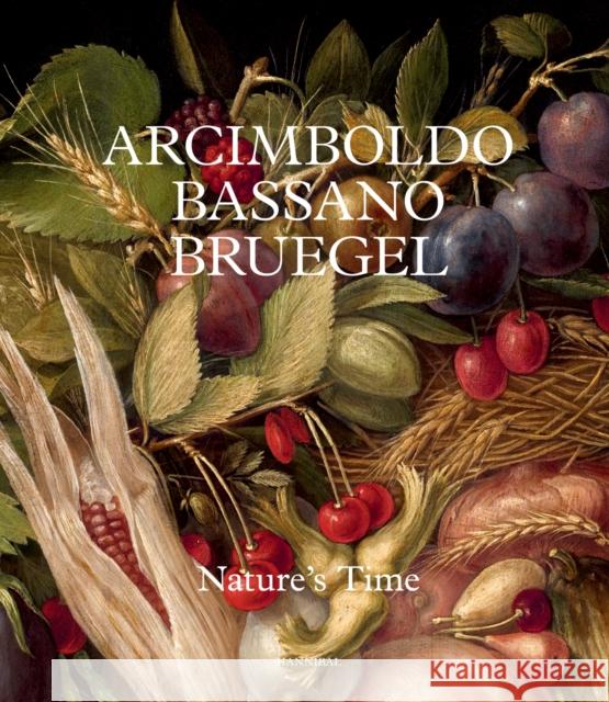 Arcimboldo, Bassano, Bruegel: Nature’s Time  9789464941913 Hannibal Books