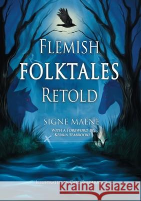 Flemish Folktales Retold: 36 Illustrated Folktales from Flanders Signe Maene Cate Zeederberg Kerria Seabrooke 9789464988390 Gatto Books Belgium