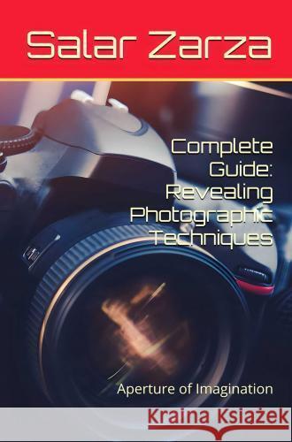 Complete Guide: Revealing Photographic Techniques Salar Zarza 9789465019611 Brave New Books