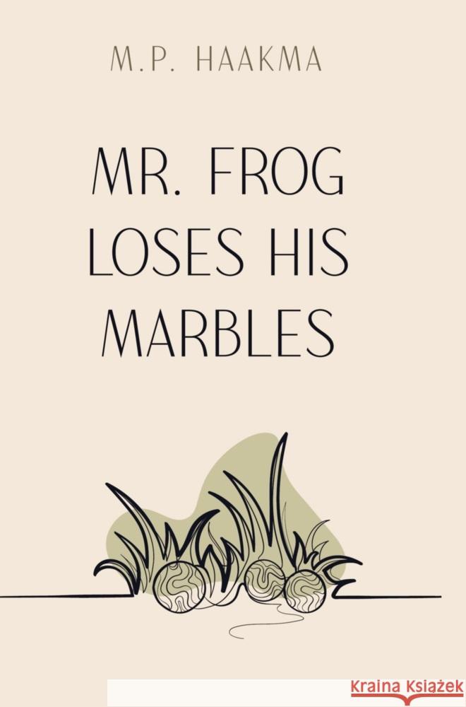 Mr. Frog Loses His Marbles M. P. Haakma 9789465120201 Brave New Books