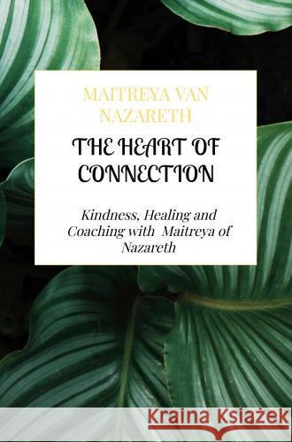 The Heart of Connection Maitreya van Nazareth 9789465127194