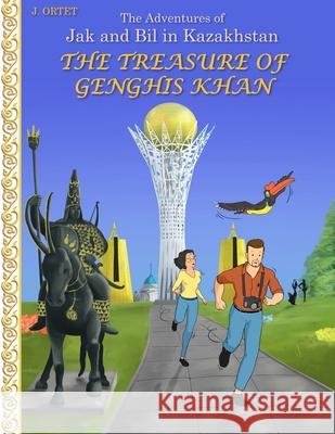 The treasure of Genghis Khan: The adventures of Jak and Bil in Kazakhstan Jacques Ortet 9789465313696 Amazon Digital Services LLC - Kdp