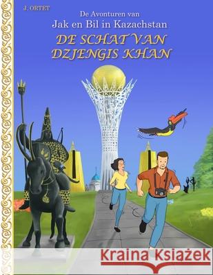 De schat van Dzjengis Khan: De avonturen van Jak en Bil in Kazachstan Jacques Ortet 9789465313719 Amazon Digital Services LLC - Kdp