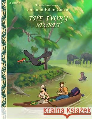 The Ivory secret: The adventures of Jak and Bil in Gabon Jacques Ortet 9789465313733 Amazon Digital Services LLC - Kdp