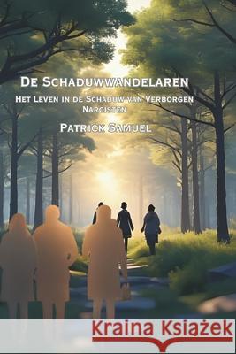 De Schaduwwanderlaren: Het Leven in de Schaduw van Verborgen Narcisten Patrick Samuel 9789465332338 Pumbo