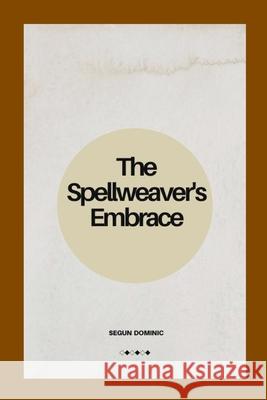 The Spellweaver's Embrace Segun Dominic 9789473777268 Grand Studios