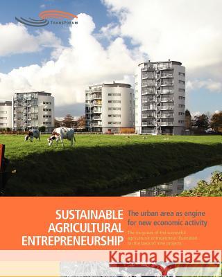 Sustainable Agricultural Entrepreneurship: The six guises of the successful agricultural entrepreneur Van Altvorst, Anne-Claire 9789490192174 Sustainable Agricultural Entrepreneurship