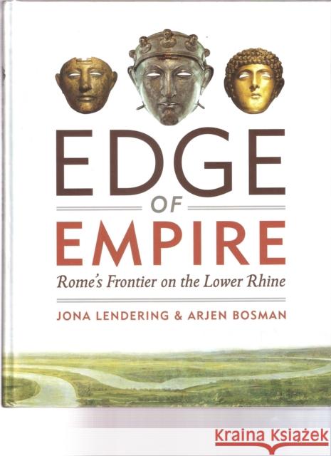 Edge of Empire: Rome'S Frontier on the Lower Rhine Arjen Bosman 9789490258054