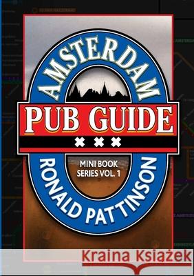 The Amsterdam Pub Guide Ronald Pattinson 9789490270063 Lulu.com