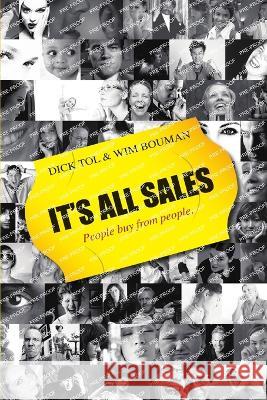 It\'s all Sales - People buy from people Dick Tol Wim Bouman 9789490520014 Wizard Wise