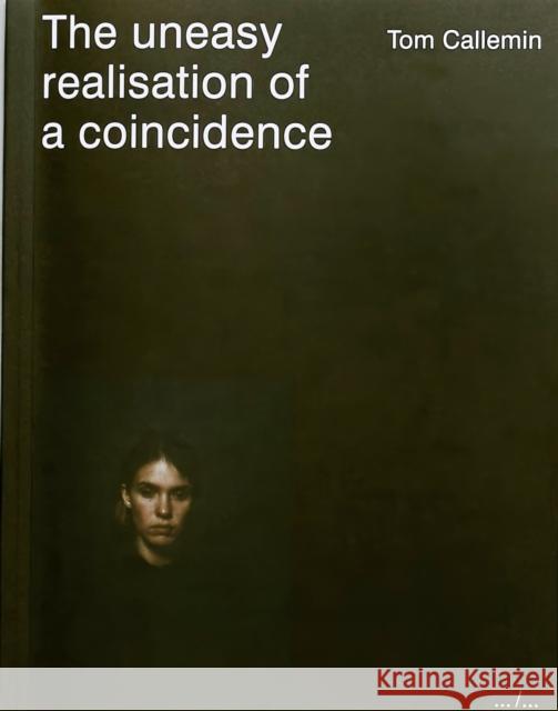 The uneasy realisation of a coincidence Tom Callemin 9789490800512 APE