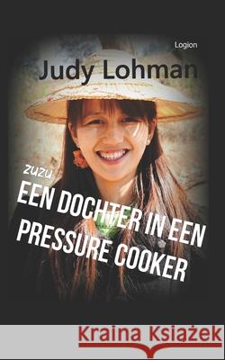 ZuZu Een dochter in een pressure cooker: Een aangrijpende confrontatie tussen twee werelden Judy Lohman 9789490860110 Logion