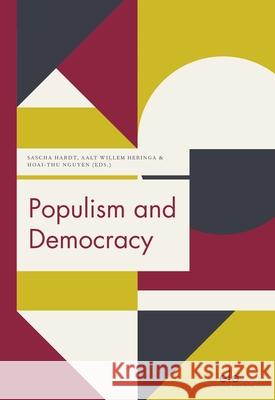 Populism and Democracy Sascha Hardt Aalt Willem Heringa Hoai-Thu Nguyen 9789490947231