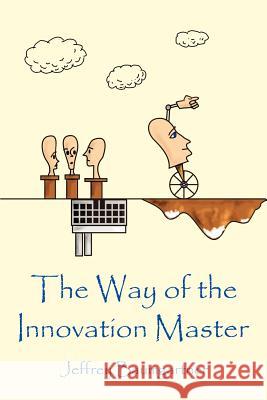 The Way of the Innovation Master Jeffrey Baumgartner 9789491156007 Jpb