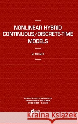 Nonlinear Hybrid Continuous/Discrete-Time Models Marat Akhmet 9789491216022