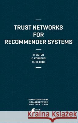 Trust Networks for Recommender Systems Patricia Victor Chris Cornelis Martine de Cock 9789491216077