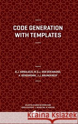 Code Generation with Templates Jeroen Arnoldus 9789491216558 Atlantis Press
