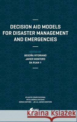 Decision Aid Models for Disaster Management and Emergencies Bego a. Vitoriano Javier Montero 9789491216732 Atlantis Press