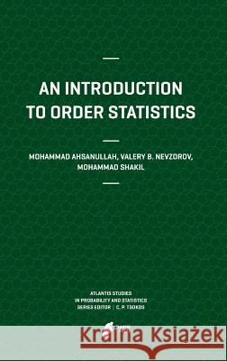 An Introduction to Order Statistics Mohammad Ahsanullah Valery Nevzorov Mohammad Shakil 9789491216824 Atlantis Press
