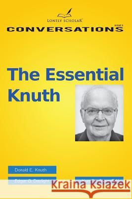 The Essential Knuth Donald E Knuth (Stanford University California), Edgar G Daylight, Kurt De Grave 9789491386039 Lonely Scholar