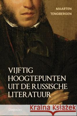 Vijftig hoogtepunten uit de Russische literatuur: Deel 1: 19e Eeuw Tengbergen Maarten   9789491425622