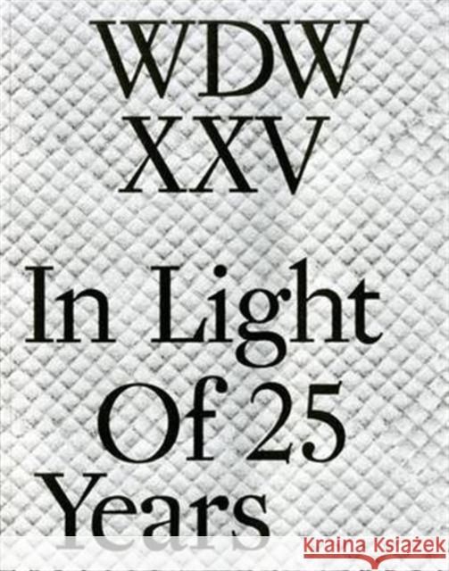 Wdwxxv: In Light of 25 Years Defne Ayas Samuel Saelemakers  9789491435454 Witte de With Centre for Contemporary Art