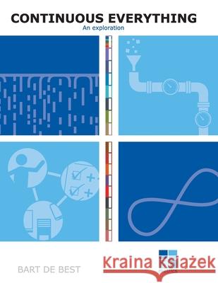 DevOps Continuous Everything an exploration: A publication in the Continuous Everything series Louis Van Hemmen Bart de Best 9789491480461
