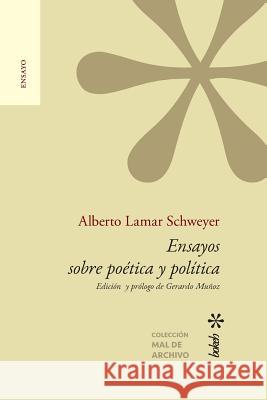 Ensayos sobre poética y política. Edición y prólogo de Gerardo Muñoz Lamar Schweyer, Alberto 9789491515880 Bokeh