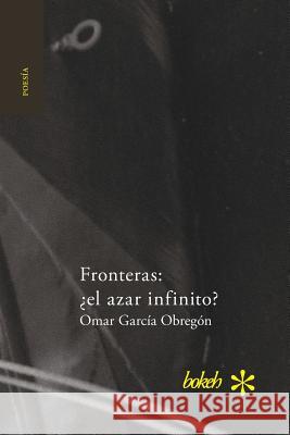 Fronteras: ¿el azar infinito? Omar García Obregón 9789491515965