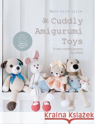 Cuddly Amigurumi Toys: 15 New Crochet Projects by Lilleliis Mari-Liis Lille 9789491643200 Meteoor Books