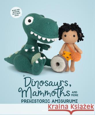 Dinosaurs, Mammoths and More Prehistoric Amigurumi: Unearth 14 Awesome Designs Amigurumipatterns Net, Amigurumipatterns 9789491643316 Meteoor Books