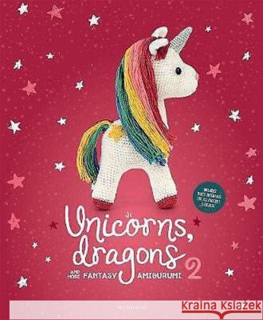 Unicorns, Dragons and More Fantasy Amigurumi 2: Bring 14 Enchanting Characters to Life! Volume 2 Amigurumipatterns Net 9789491643330 Meteoor BVBA