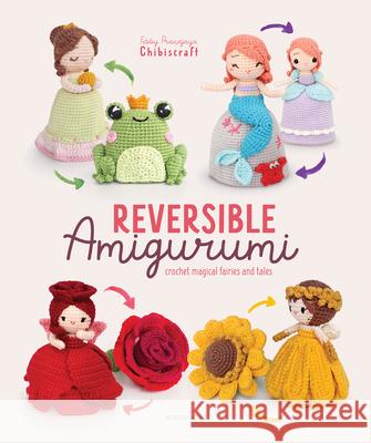 Reversible Amigurumi: Crochet magical fairies and tales Febby Pranajaya (Chibiscraft) 9789491643552 Meteoor Books