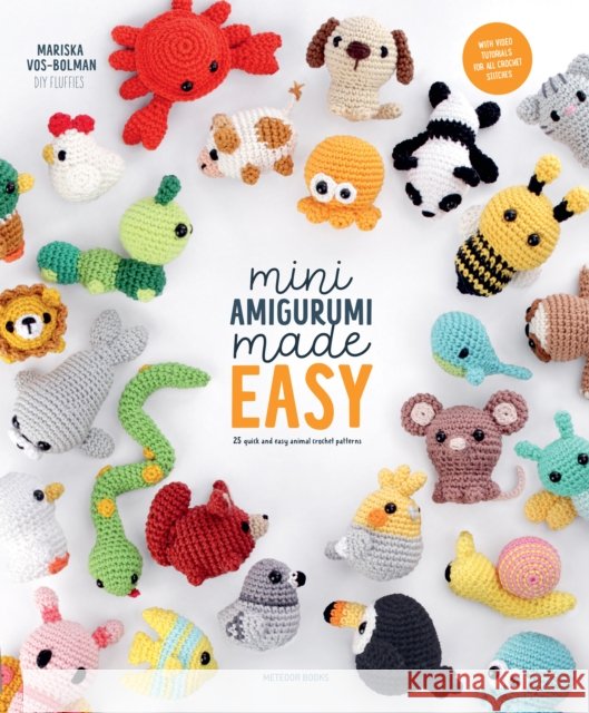 Mini Amigurumi Made Easy: 25 Quick & Easy Animal Crochet Patterns Mariska Vos-Bolman (DIY Fluffies) 9789491643569