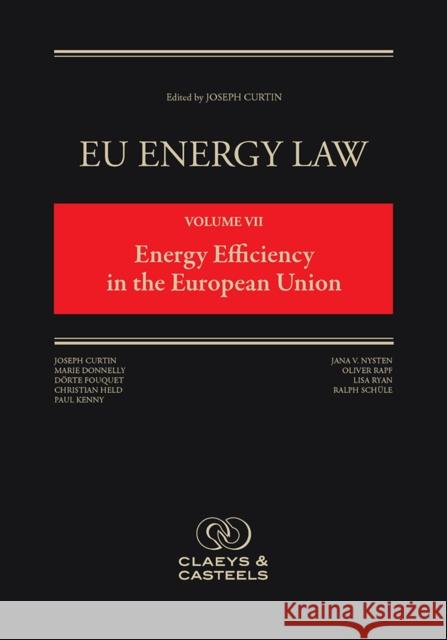 Eu Energy Law Volume VII, Energy Efficiency in the European Union  9789491673054 Claeys & Casteels