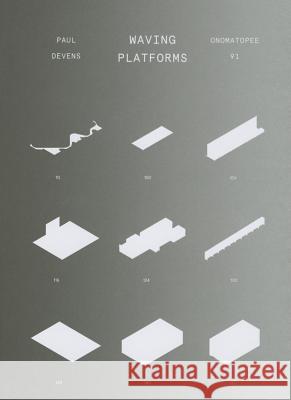 Waving Platforms: Concerning the Work of Paul Devens Freek Lomme 9789491677137 Onomatopee