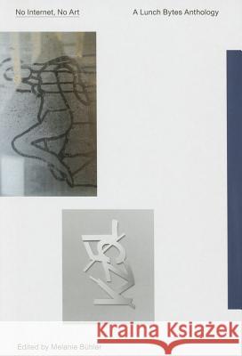No Internet, No Art: A Lunch Bytes Anthology Melanie Buhler 9789491677359 Onomatopee