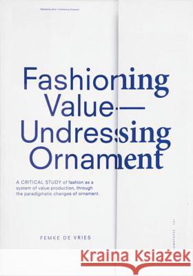 Fashioning Value— Undressing Ornament FEMKE DE VRIES 9789491677885