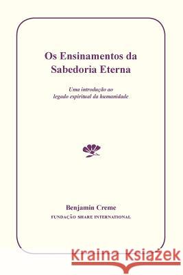 OS Ensinamentos Da Sabedoria Eterna: Uma Introução Ao Legado Espiritual Da Humanidade Creme, Benjamin 9789491732072 Share International Foundation