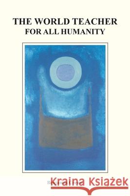 The World Teacher For All Humanity Benjamin Creme 9789491732393 Share International Foundation