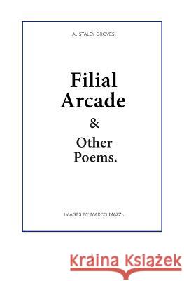 Filial Arcade & Other Poems Adam Staley Groves Marco Mazzi 9789491914003