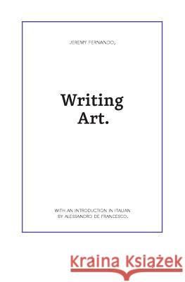 Writing Art Jeremy Fernando Alessandro D 9789491914058