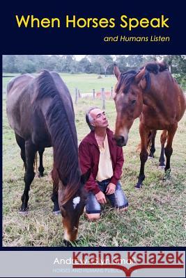 When Horses Speak and Humans Listen Andrew-Glyn Smail 9789491951183 Horses and Humans Publications