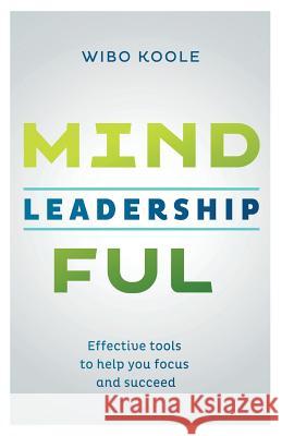Mindful Leadership: Effective tools to help you focus and succeed Ellis, Jonathan 9789492004000