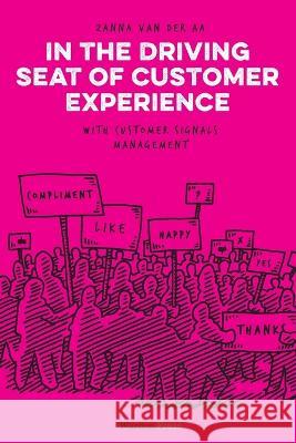 In the Driving Seat of Customer Experience: with Customer Signals Management Zanna Va 9789492004918 Warden Press